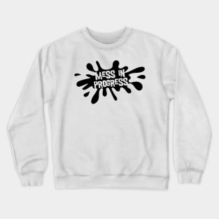 Mess in Progress Crewneck Sweatshirt